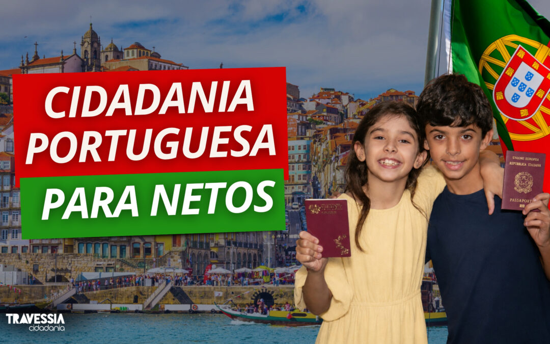 Cidadania Portuguesa para Netos - Travessia Cidadania